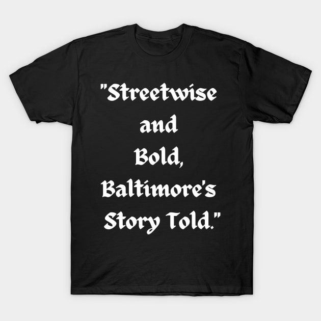 STREETWISE AND BOLD BALTIMORE'S STORY TOLD DESIGN T-Shirt by The C.O.B. Store